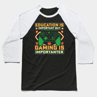 Education is important but gaming is importanter Baseball T-Shirt